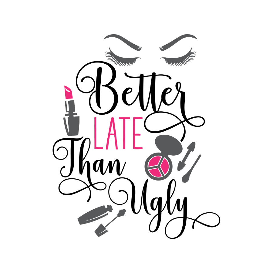 Better Late Than Ugly