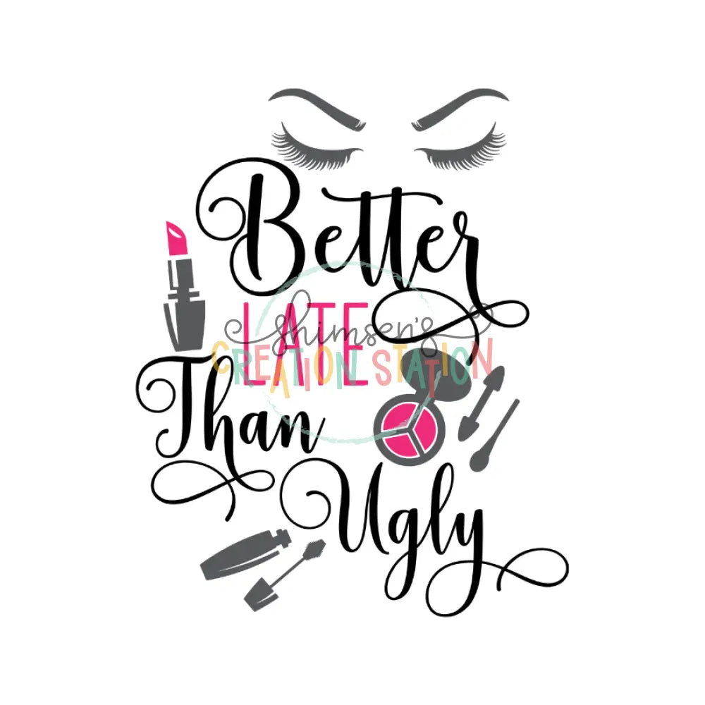 Better Late Than Ugly