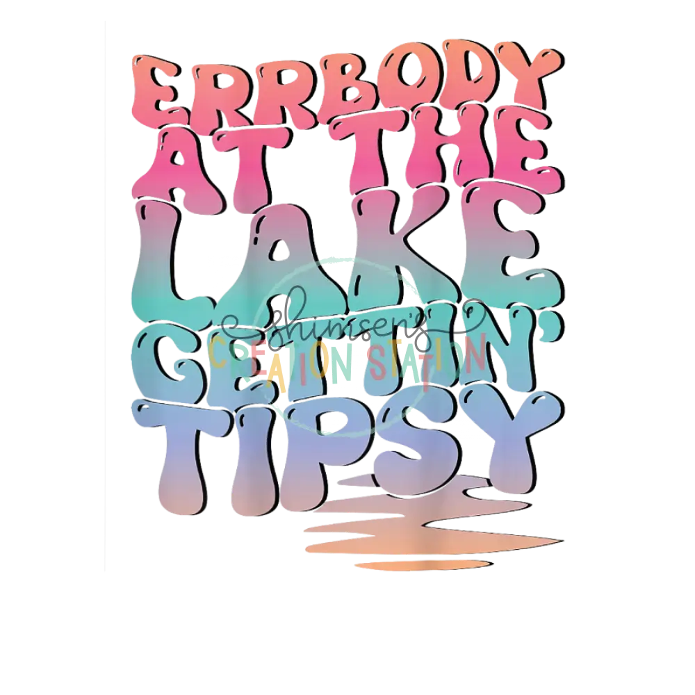 Errbody At The Lake Gettin’ Tipsy Gang Sheet