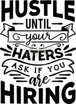 Hustle Until Haters Ask if Hiring