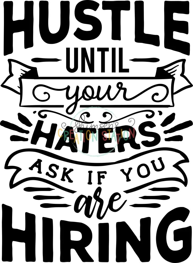Hustle Until Haters Ask if Hiring