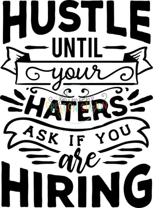 Hustle Until Haters Ask if Hiring