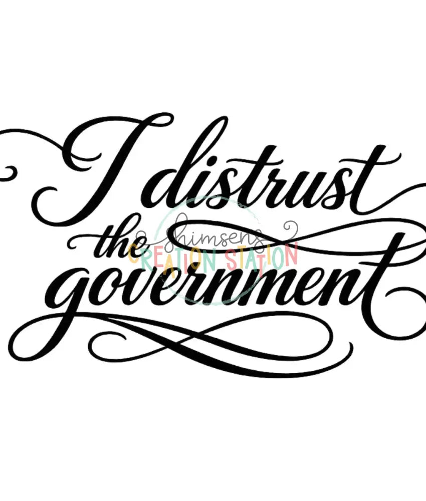 I Distrust The Government