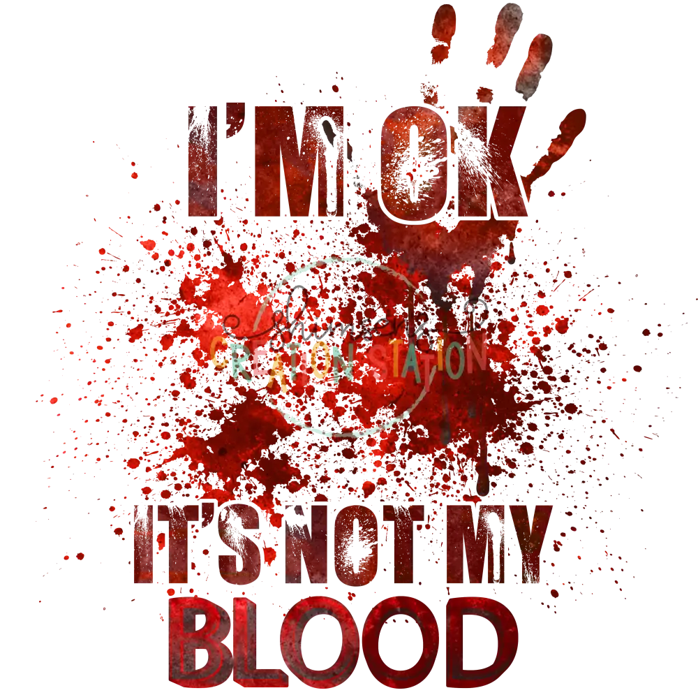 I’m Ok It’s Not My Blood Gang Sheet