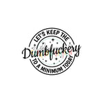 Let’s Keep Dumbfuckery to Minimum