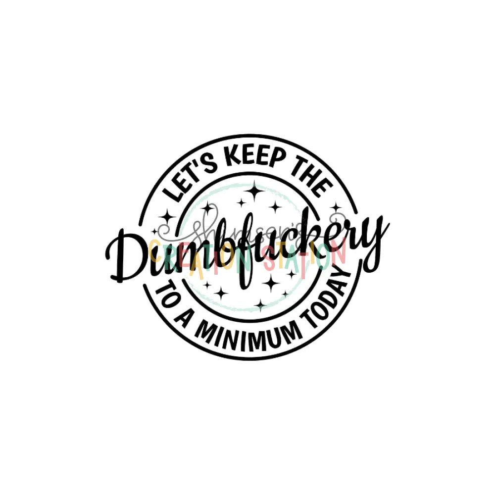 Let’s Keep Dumbfuckery to Minimum