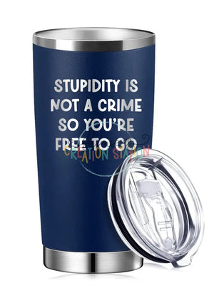 Stupidity is Not A Crime So You’re Free To Go